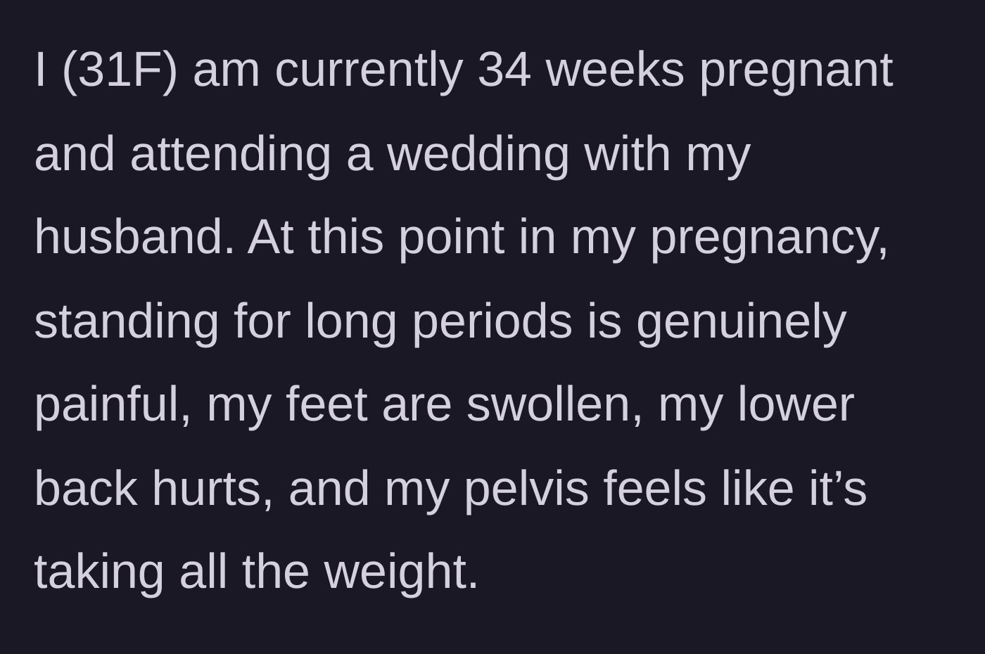 Story part 1 - A 34 weeks pregnant woman describes her physical pain, swollen feet, and aching back at a wedding.