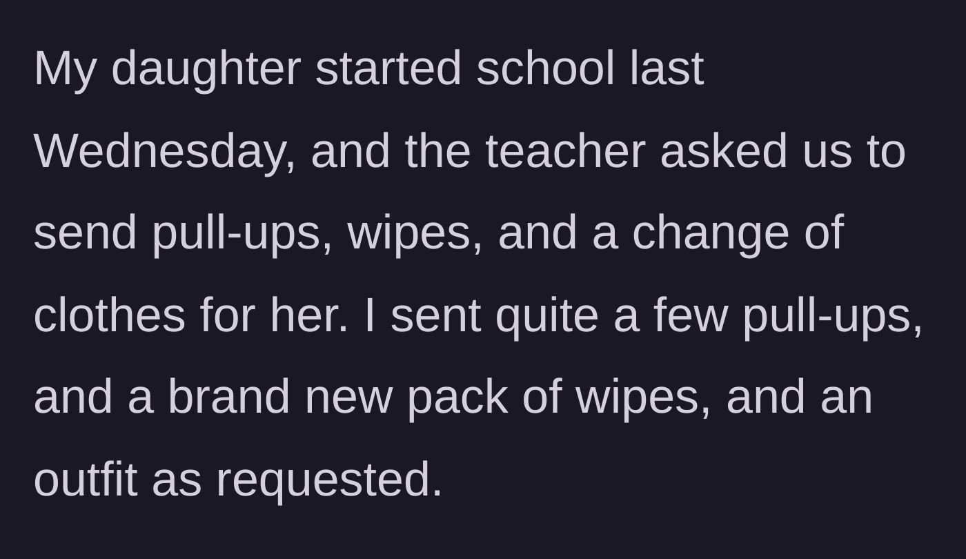 Story part 1 - Mother packs requested extra pull-ups, wipes, and a change of clothes for her daughter's first week of preschool.
