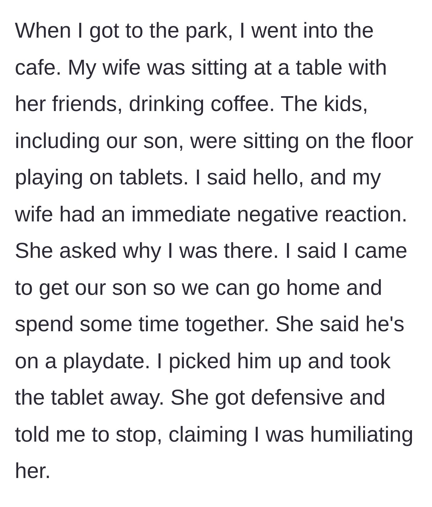 Story part 2 - Husband arrives at the cafe to find the kids on tablets while the wife drinks coffee; he takes his son and she claims humiliation.