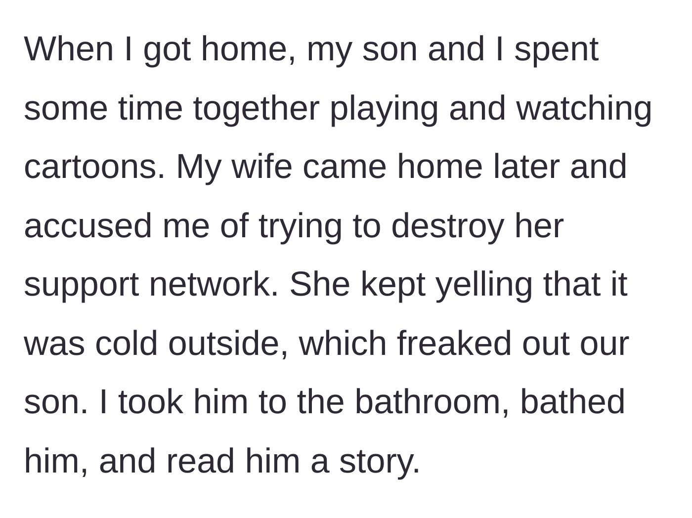 Story part 3 - Husband spends quality time with his son at home while the wife returns, yelling and accusing him of ruining her support network.