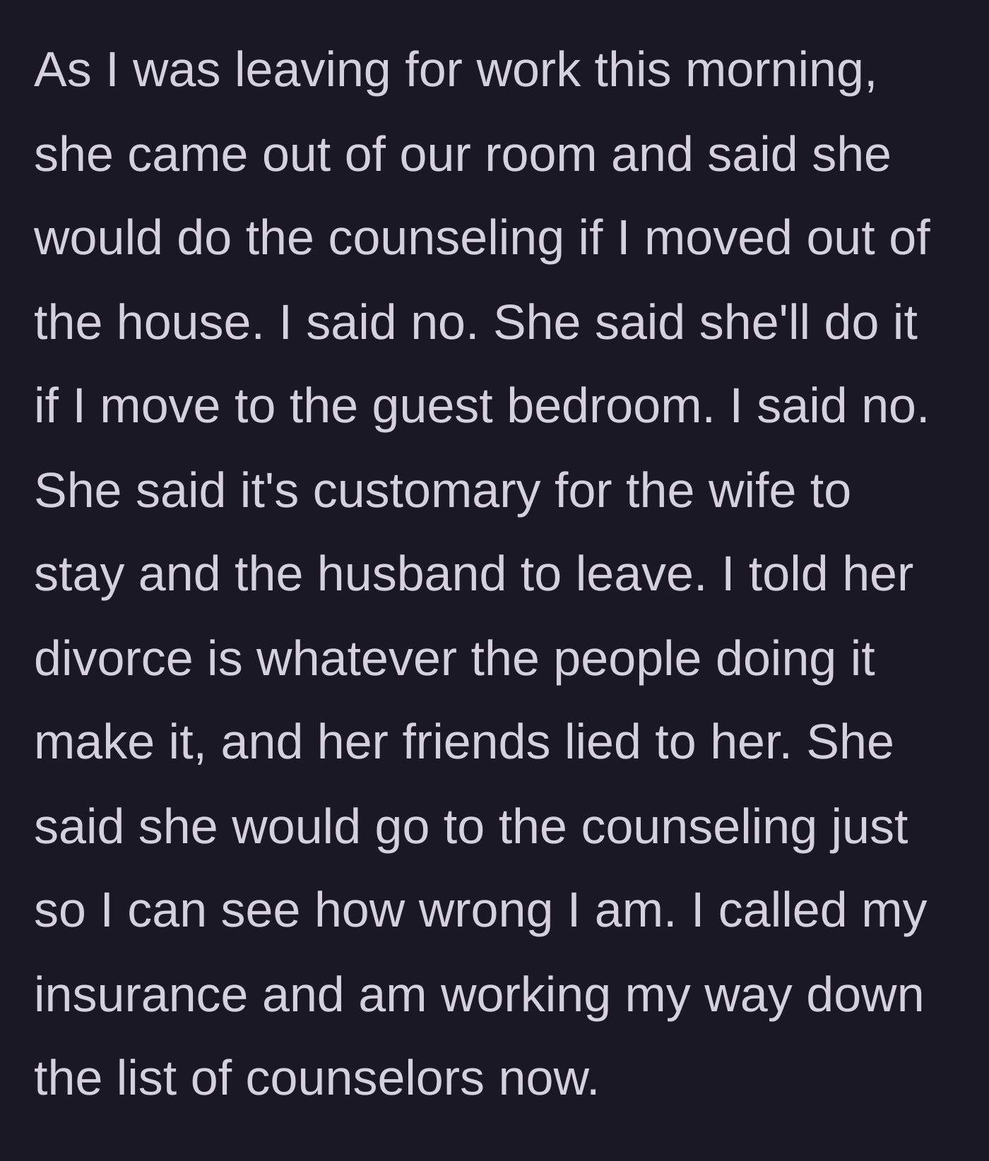 Story part 6 - The wife attempts to bargain with counseling if the husband moves out, but he stands firm and begins calling therapists.