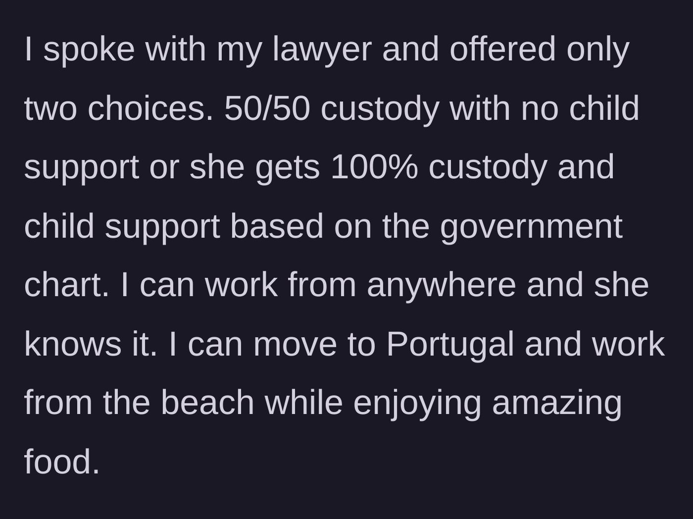 Story part 3 - The father counters with two stark choices: an equal 50/50 split, or she takes 100% custody while he moves to Portugal.