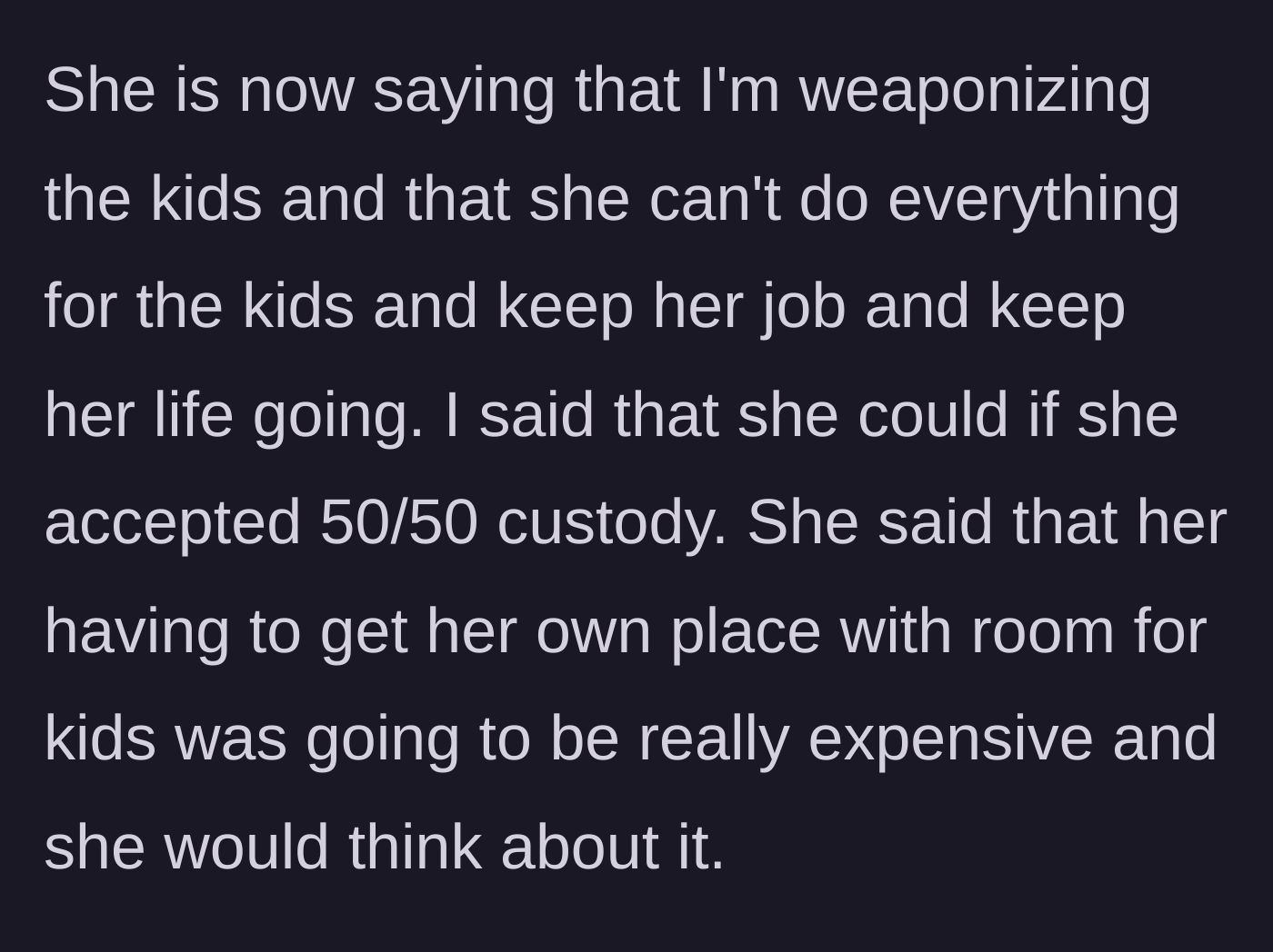 Story part 4 - The ex-wife backpedals, realizing she cannot actually handle full-time parenting and her career simultaneously.