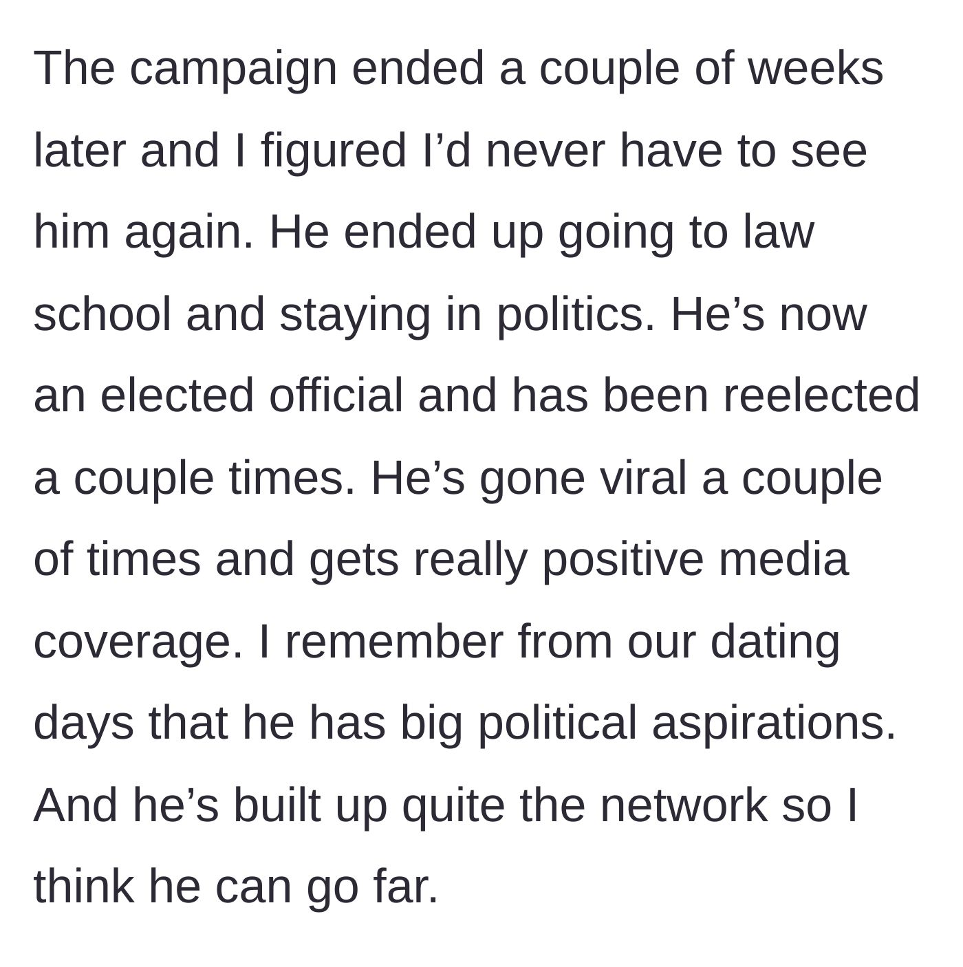 Story part 2 - The ex-boyfriend is shown successfully climbing the political ladder and becoming a viral elected official.