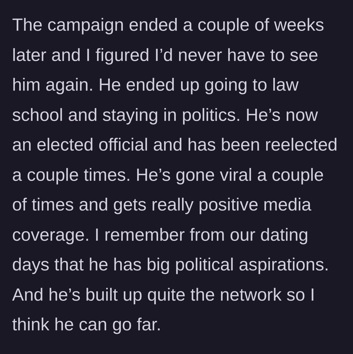 Story part 2 - The ex-boyfriend is shown successfully climbing the political ladder and becoming a viral elected official.
