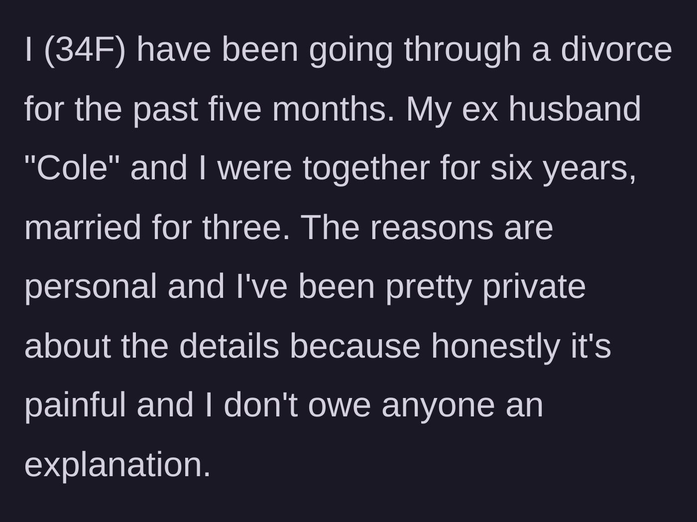 Story part 1 - 34-year-old woman explaining she has been quietly and privately going through a divorce for five months.