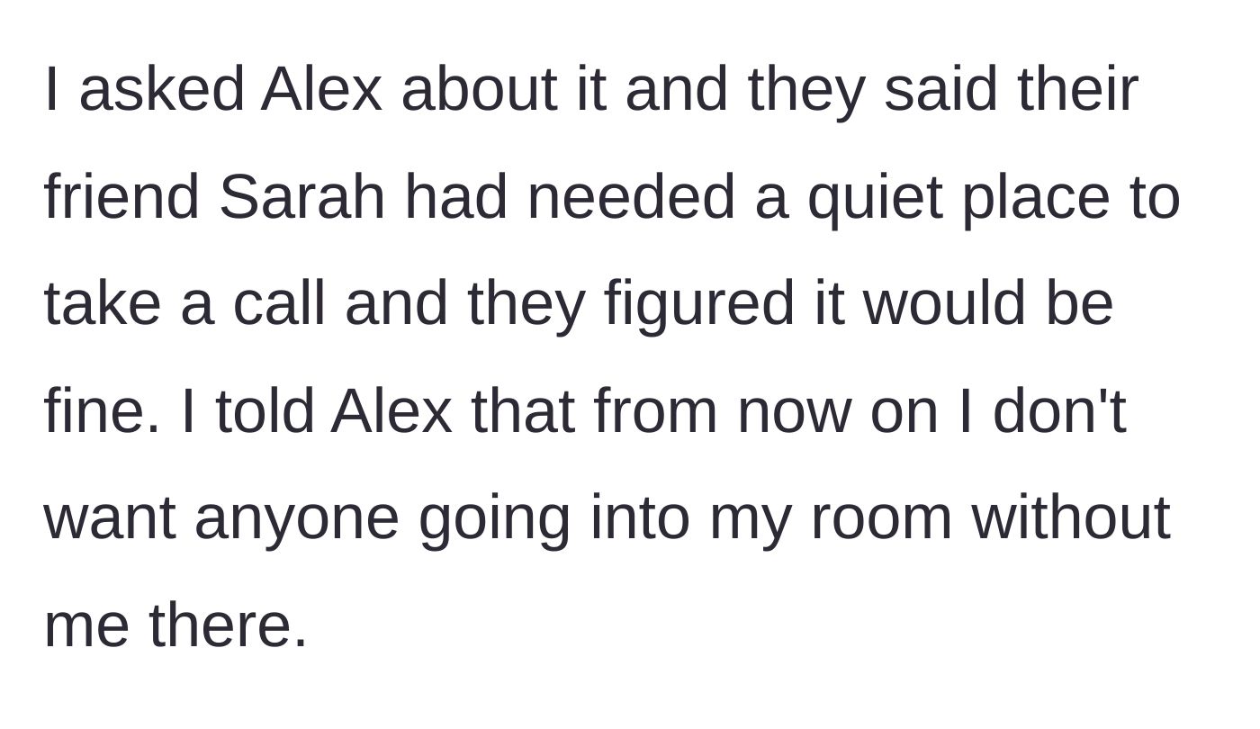 Story part 2 - Confronting the roommate, who admits letting a friend use the room for a phone call, and setting a firm boundary against future entries.