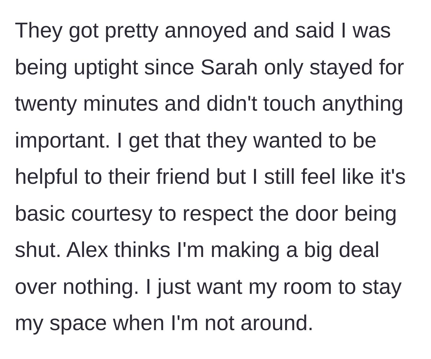 Story part 3 - The roommate gets annoyed, calling the boundary 'uptight' since the friend only stayed 20 minutes, while the room's owner just wants their privacy respected.