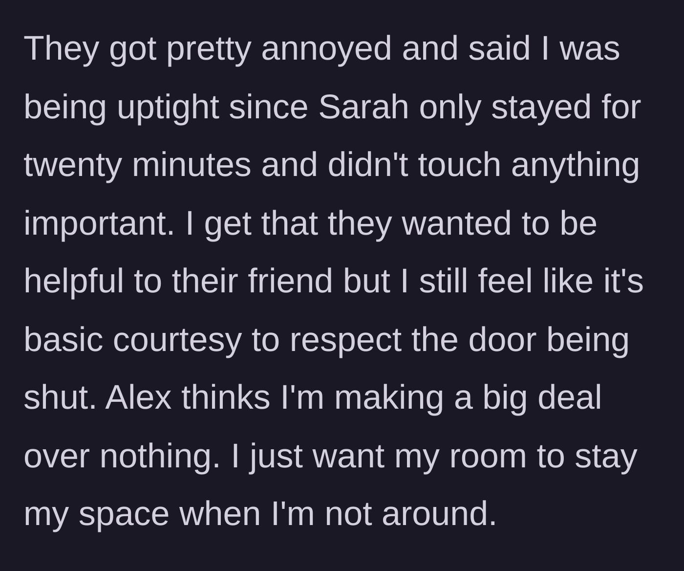 Story part 3 - The roommate gets annoyed, calling the boundary 'uptight' since the friend only stayed 20 minutes, while the room's owner just wants their privacy respected.