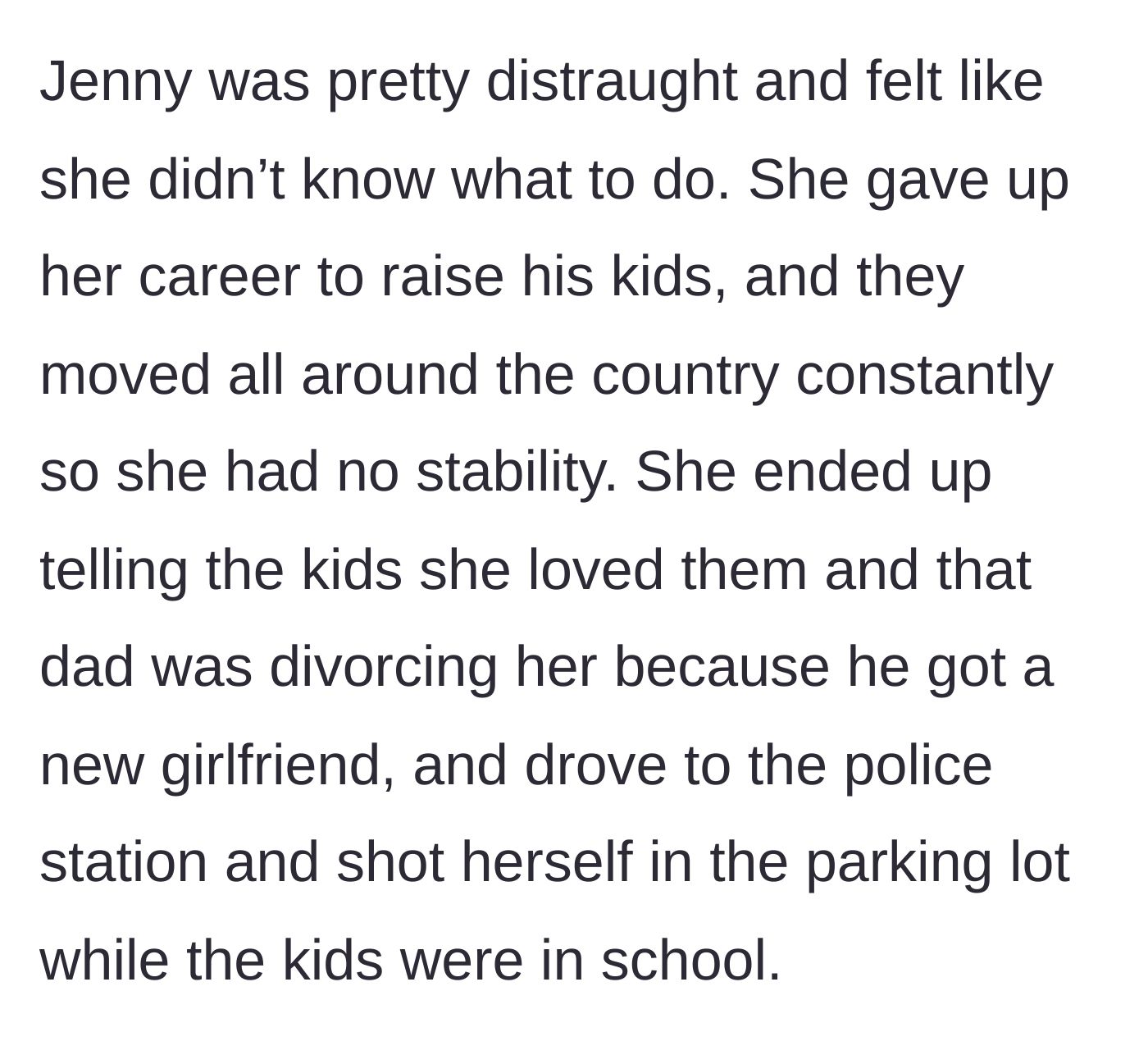 Story part 3 - The distraught wife tells her kids the truth, then tragically ends her own life in a police station parking lot.