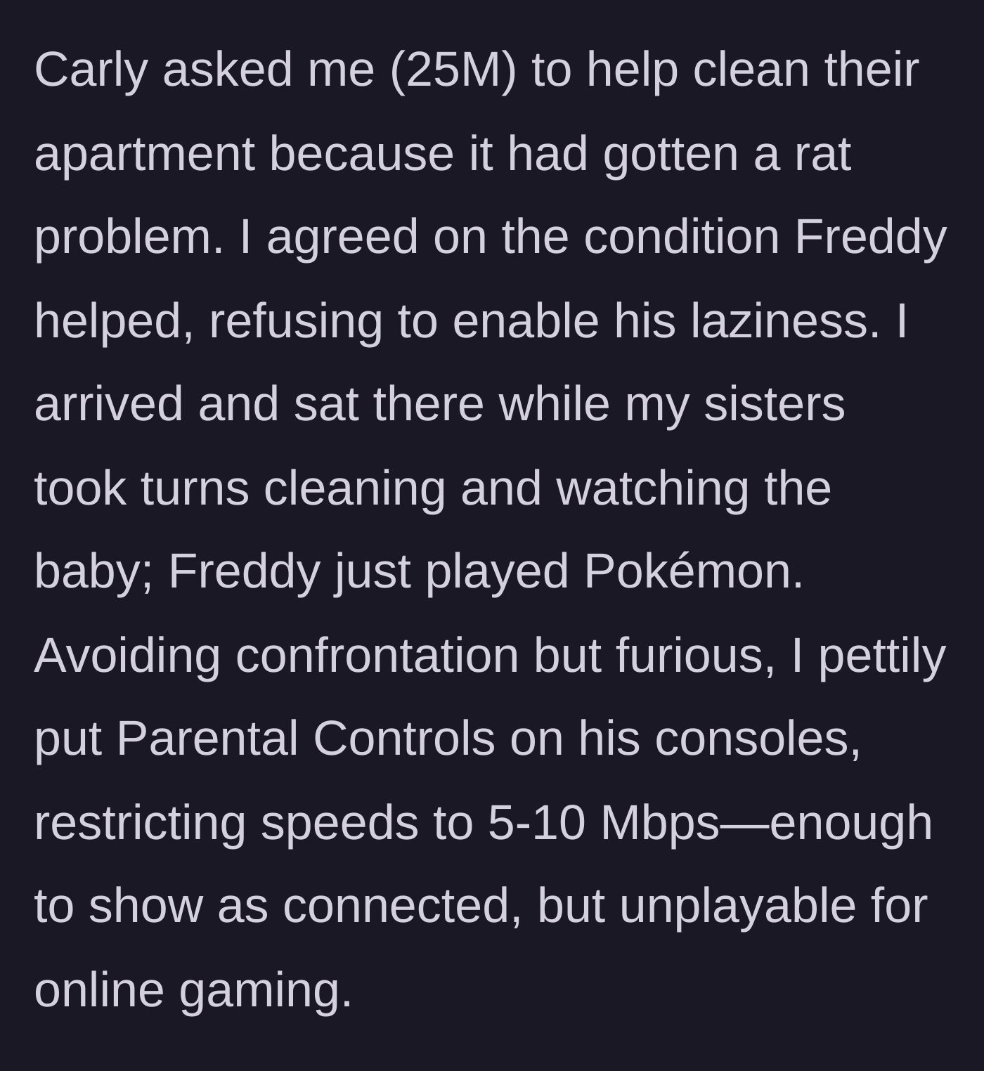Story part 2 - The brother goes over to clean a rat-infested apartment, but when the boyfriend refuses to help, he secretly throttles the internet speed.