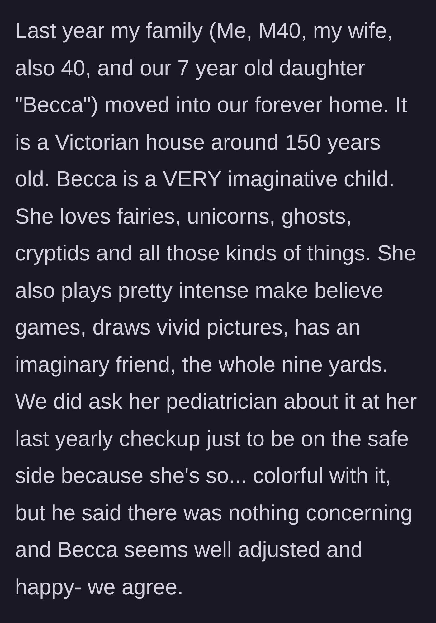 Story part 1 - A father explaining his seven-year-old daughter's incredibly active and doctor-approved imagination after moving into an old house.
