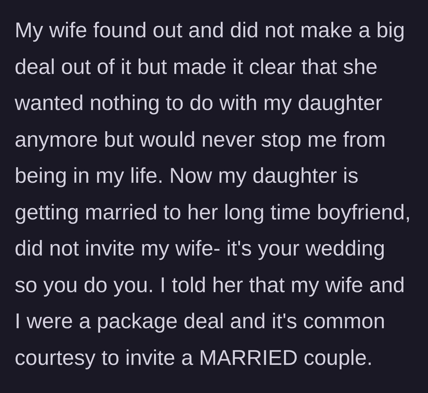 Story part 3 - The wife demands distance, and the daughter refuses to invite her to her upcoming wedding, prompting the dad to declare they are a package deal.