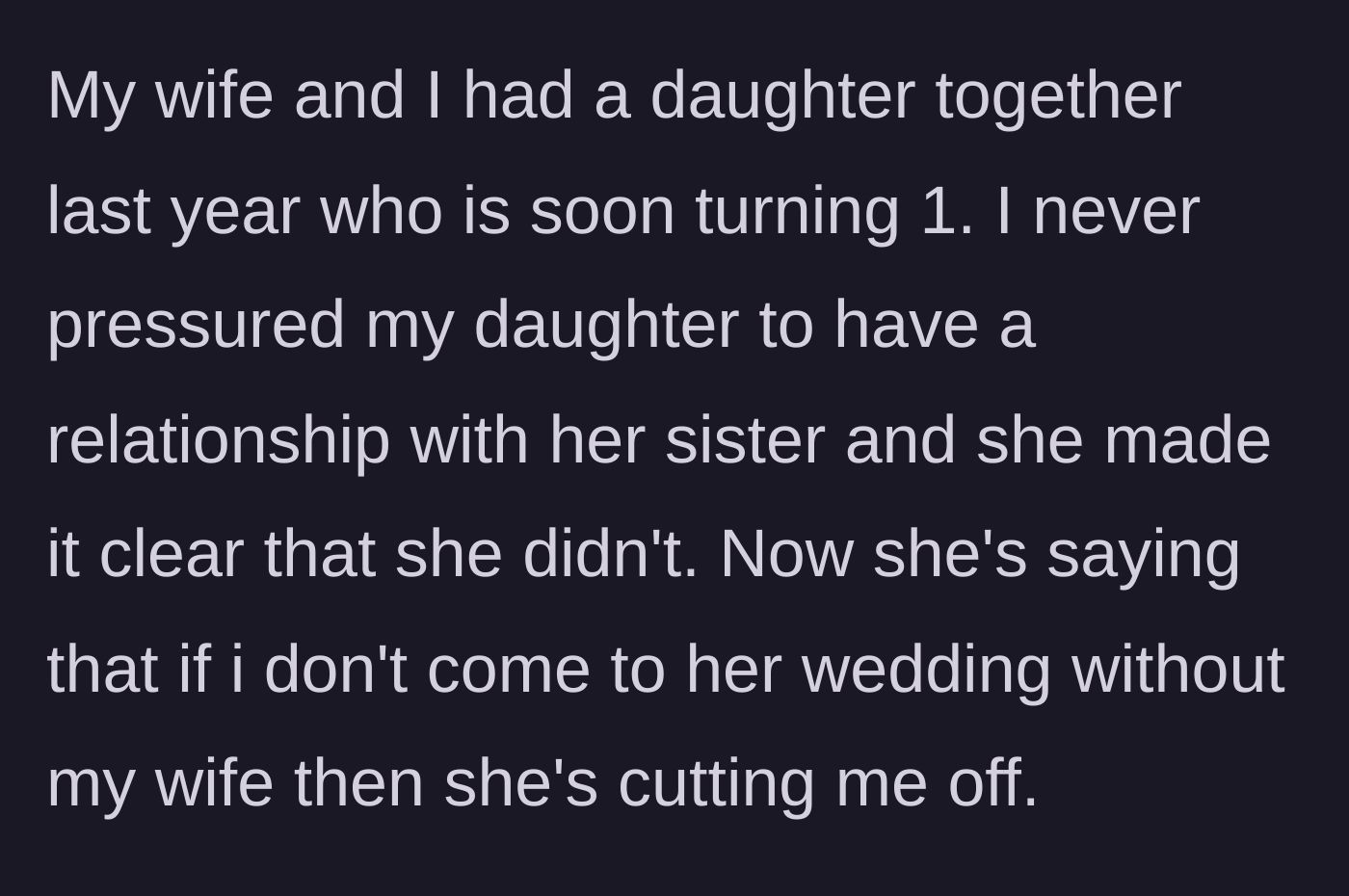 Story part 4 - The dad mentions his new 1-year-old baby and the daughter's ultimatum that he must attend the wedding alone or be cut off.