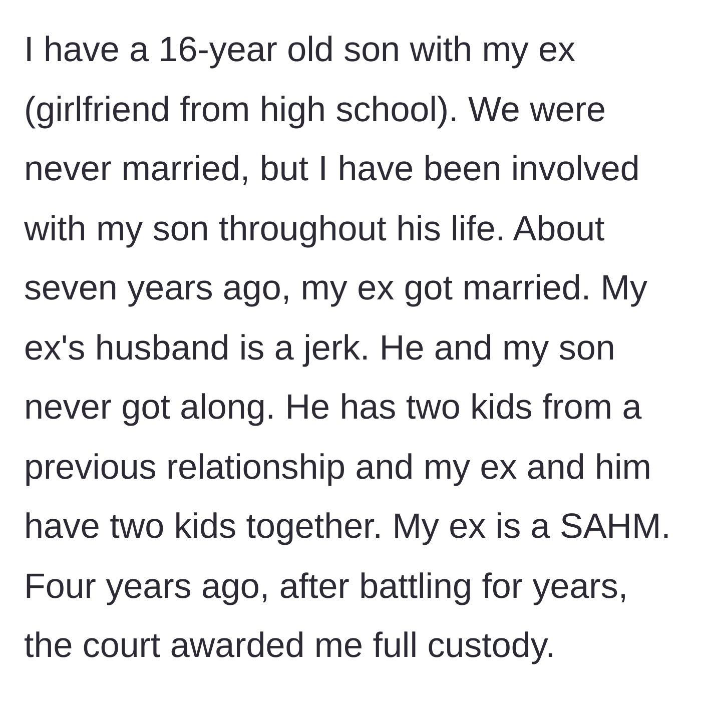 Story part 1 - Dad explains securing full custody of his teenage son after years of battling his ex, who married a toxic partner.