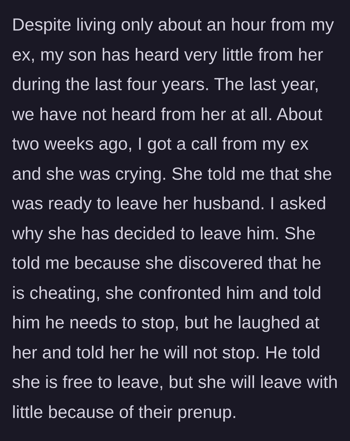 Story part 2 - The ex ghosts her son for a year, then suddenly calls the dad crying because her husband is cheating and an ironclad prenup leaves her with nothing.