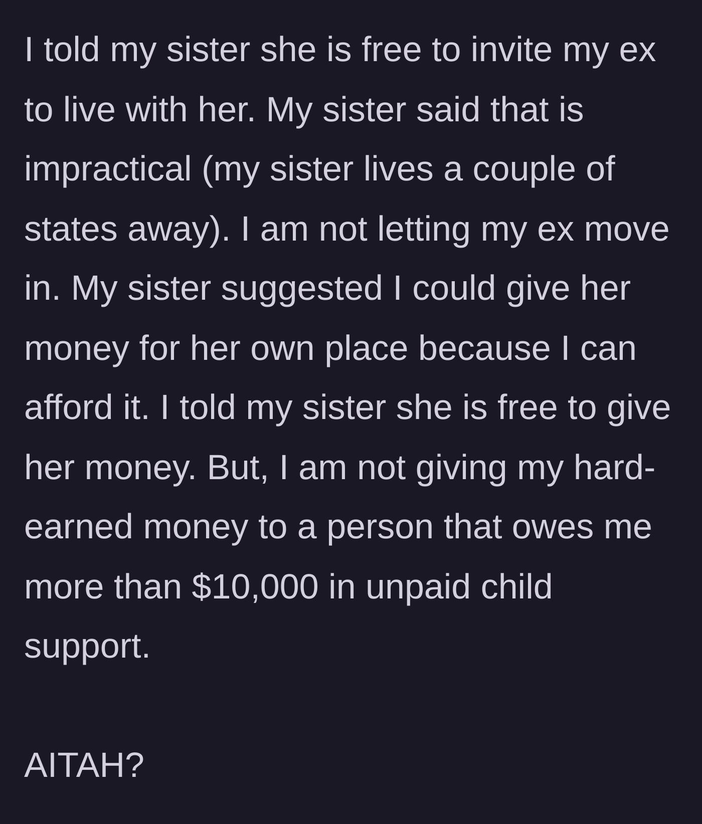 Story part 5 - The sister suggests giving the ex money instead, but the dad refuses because the ex owes him over $10,000 in back child support.