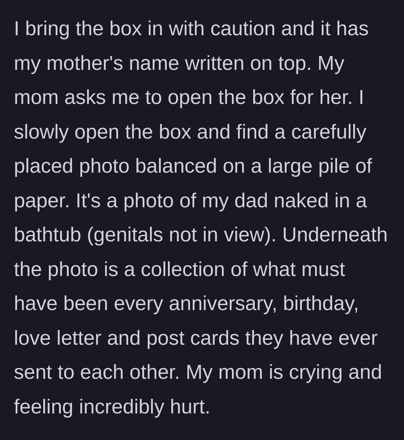 Story part 3 - The author opens the box to reveal graphic evidence of the affair, completely devastating her mother.