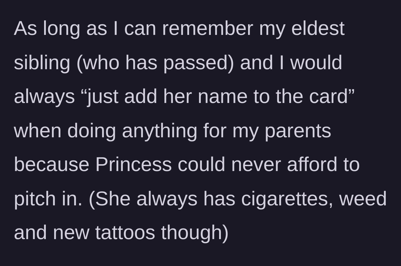 Story part 2 - The youngest sibling explaining how they always subsidized Princess's gifts while the sister bought tattoos and weed.
