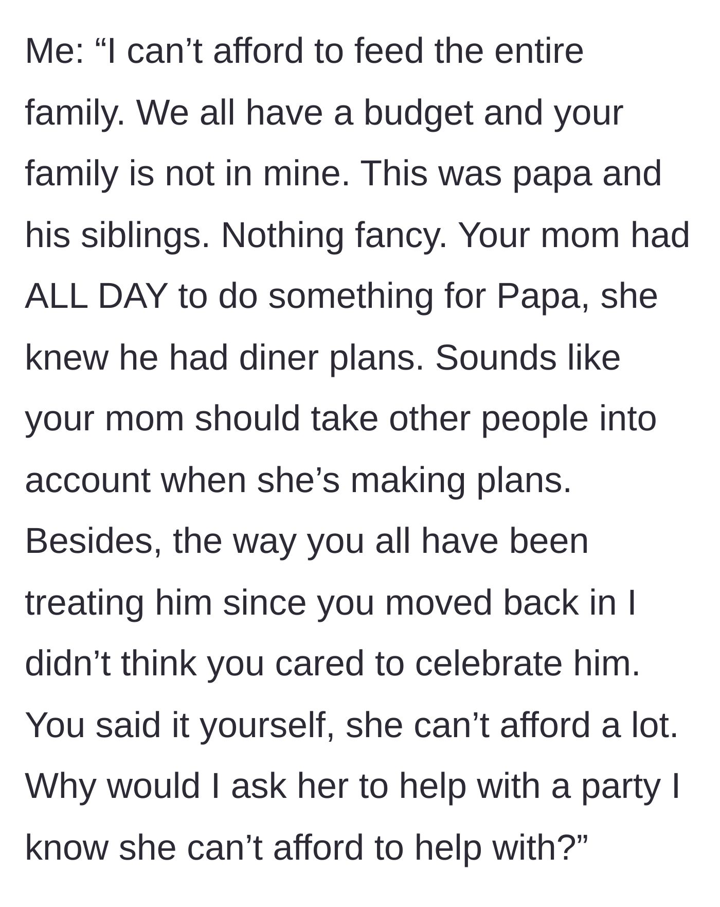 Story part 8 - The author delivering a brutal reality check about budgets, time management, and the family's poor treatment of the dad.