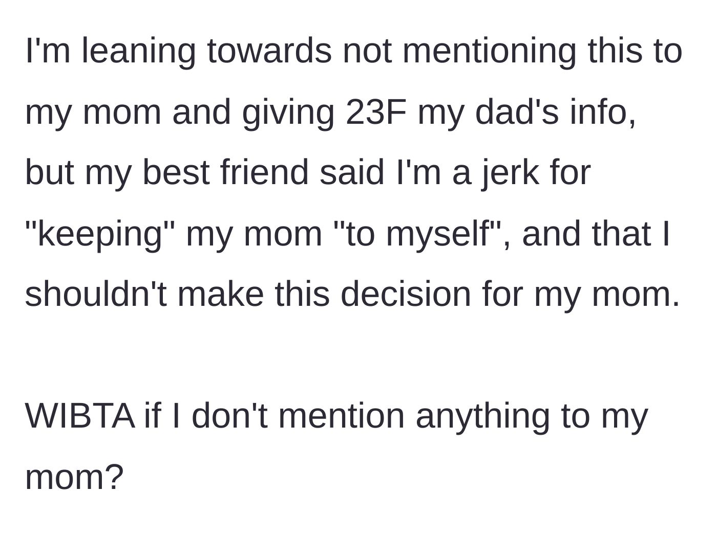 Story part 6 - The main character leans toward keeping the secret, but her best friend calls her a jerk for gatekeeping her mother from the half-sister.
