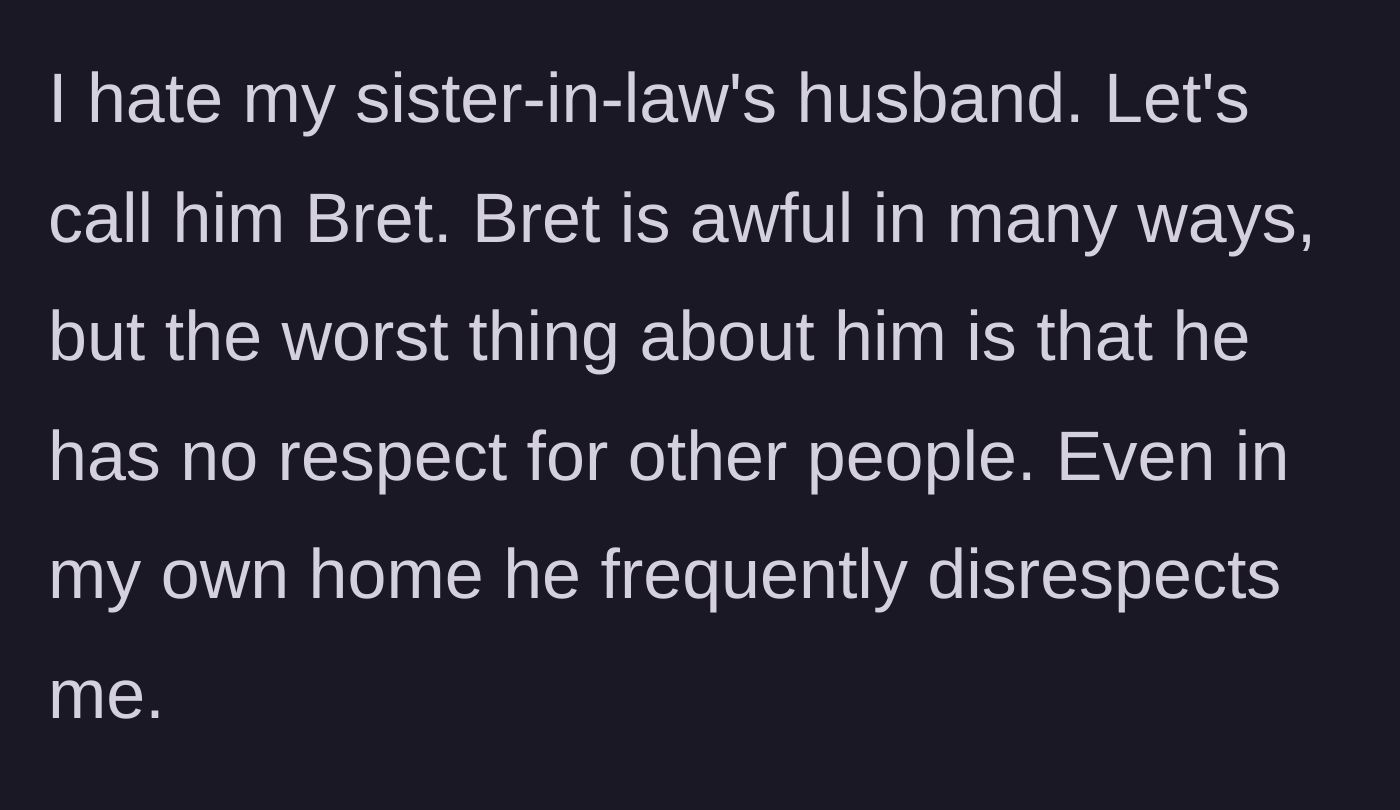 Story part 1 - A man explaining his intense dislike for his sister-in-law's highly disrespectful husband, Bret.