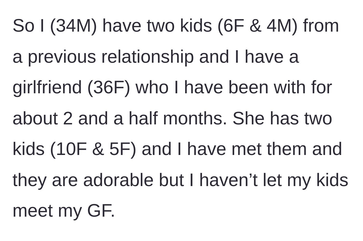 Story part 1 - A father explains he has been dating a fellow parent for two and a half months but hasn't introduced her to his kids yet.