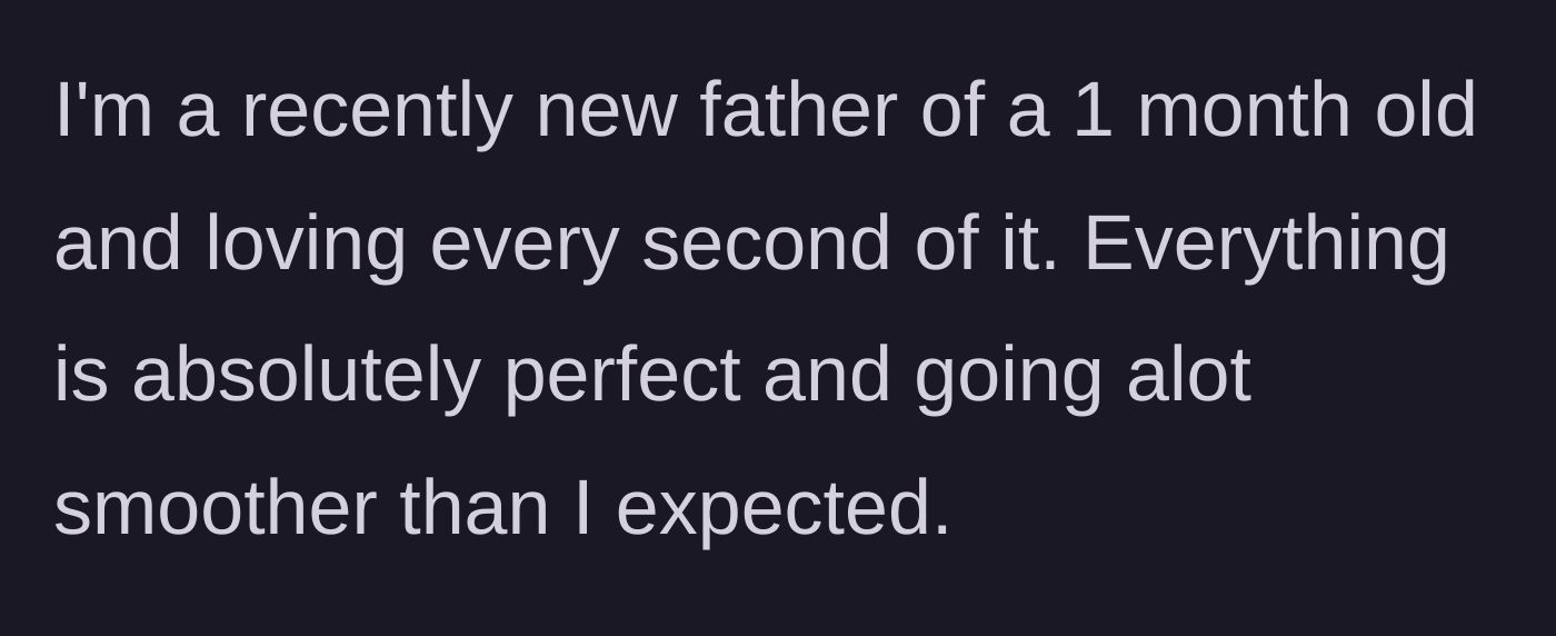 Story part 1 - New father expressing deep joy and contentment over his one-month-old son.