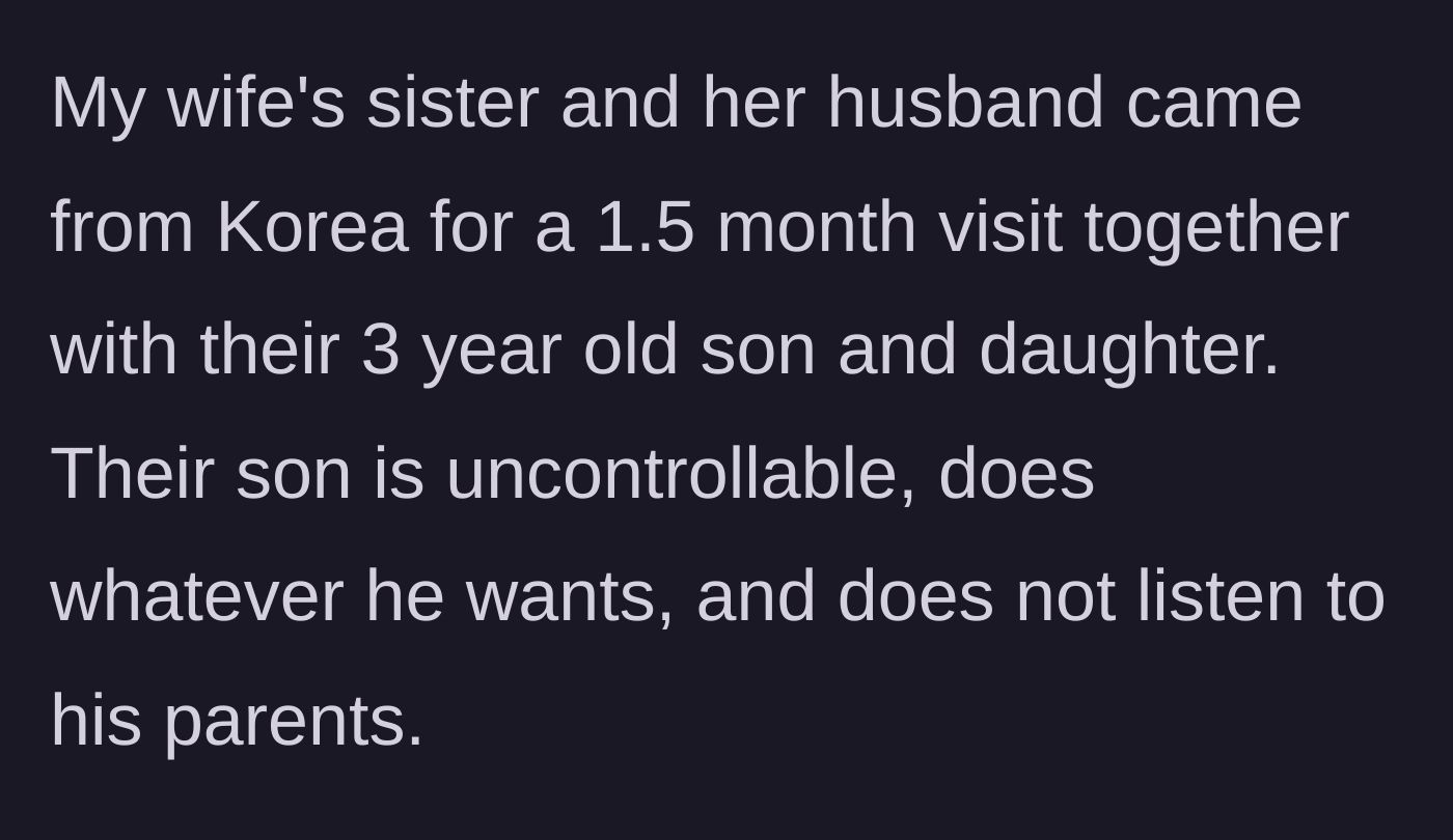 Story part 1 - Extended family arrives for a long visit with a completely unruly toddler.