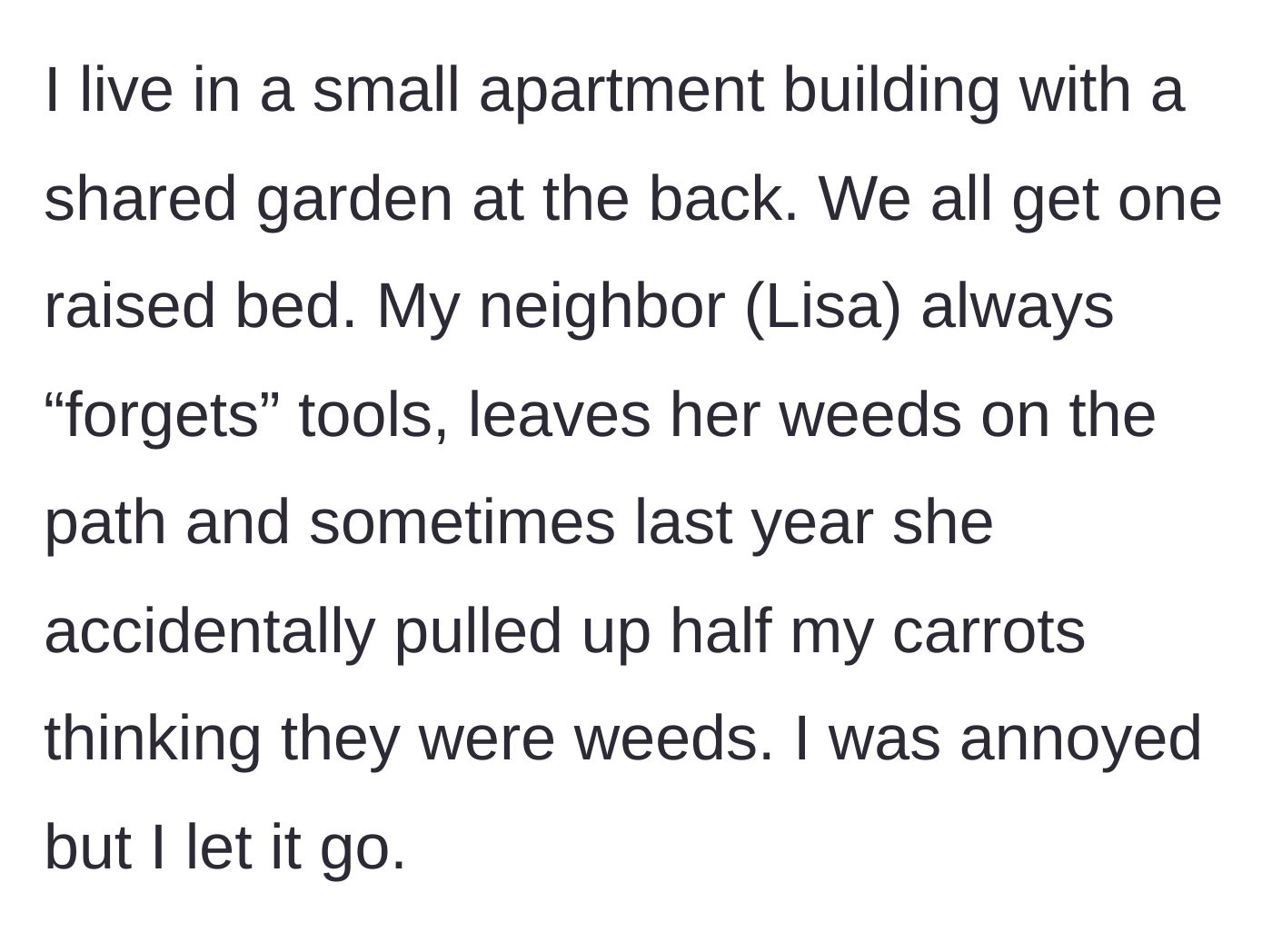 Story part 1 - A neighbor repeatedly leaves messes and ruins a carrot patch by aggressively 'weeding' a shared garden.