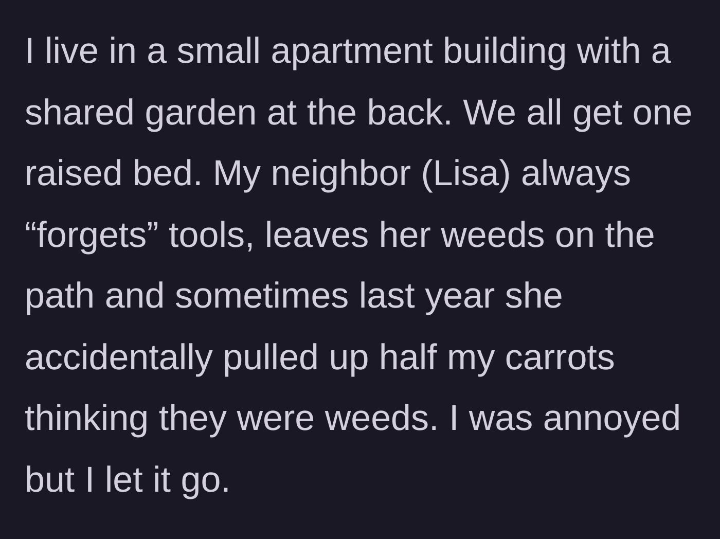 Story part 1 - A neighbor repeatedly leaves messes and ruins a carrot patch by aggressively 'weeding' a shared garden.