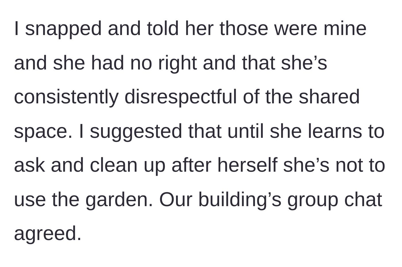 Story part 3 - The gardener finally snaps, permanently bans the neighbor from the shared plot, and the building chat emphatically agrees.