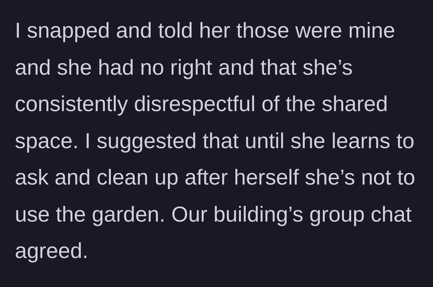 Story part 3 - The gardener finally snaps, permanently bans the neighbor from the shared plot, and the building chat emphatically agrees.