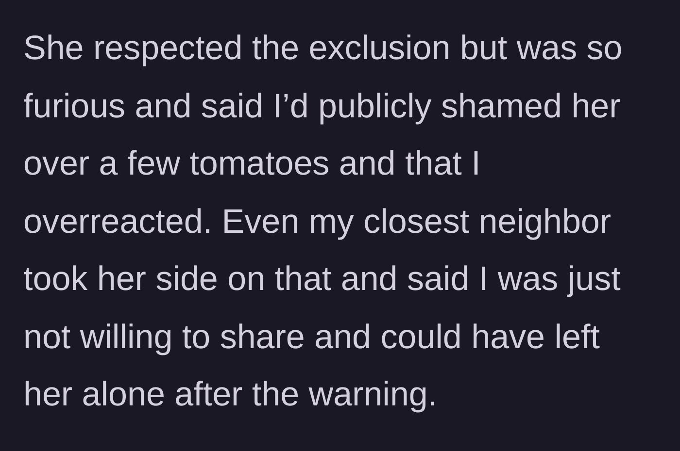 Story part 4 - The banned neighbor complains about public shaming, while a previously silent bystander agrees the gardener overreacted.