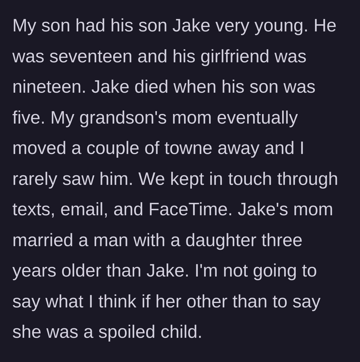 Story part 1 - Grandparent recounts losing their young son and slowly losing touch with their grandson Jake after his mother remarried into a new family.