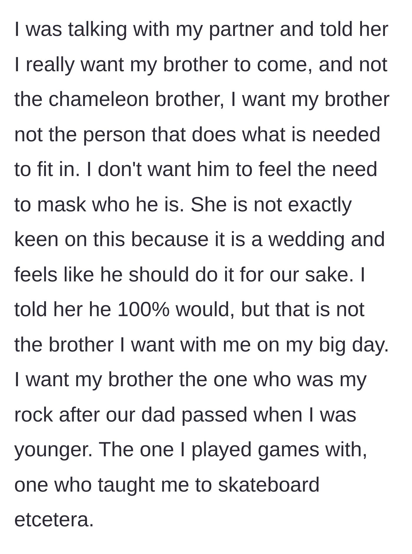Story part 2 - Groom explains to his partner that he wants his brother to attend without having to fake social norms, remembering how his brother was his rock after their dad died.