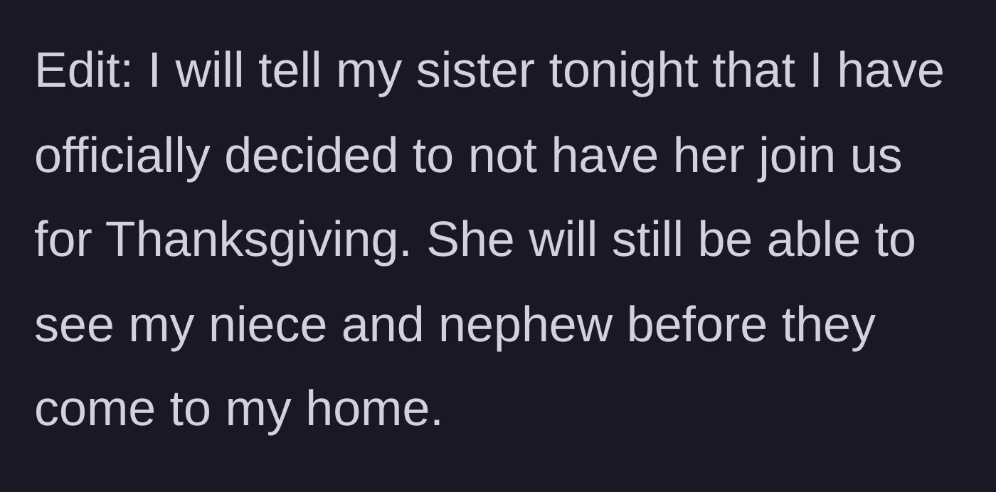 Story part 6 - The host shares an update confirming they have officially uninvited their sister from Thanksgiving while arranging for the niece and nephew to see her beforehand.