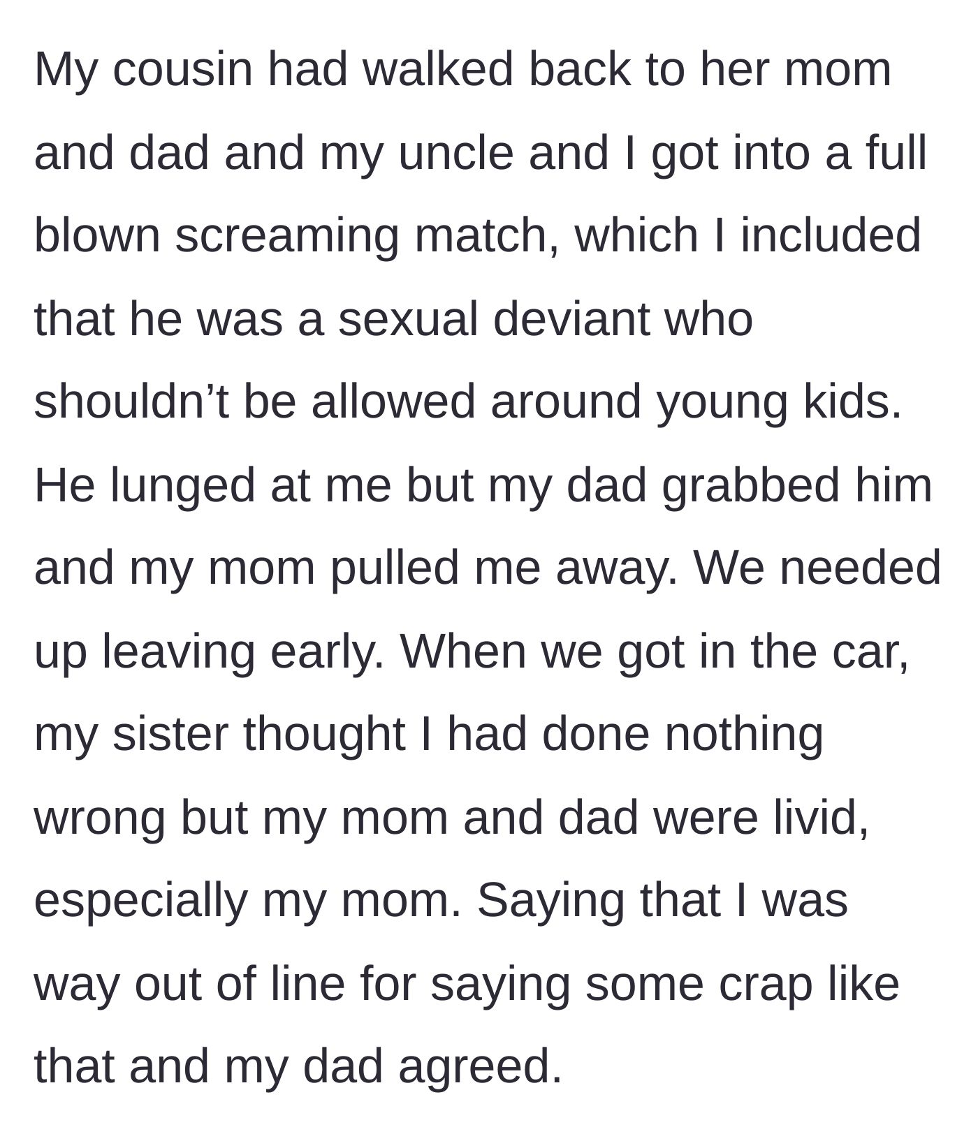 Story part 3 - The situation explodes into a screaming match where the guy publicly labels his uncle a sexual deviant, resulting in the family dragging them apart and leaving early.