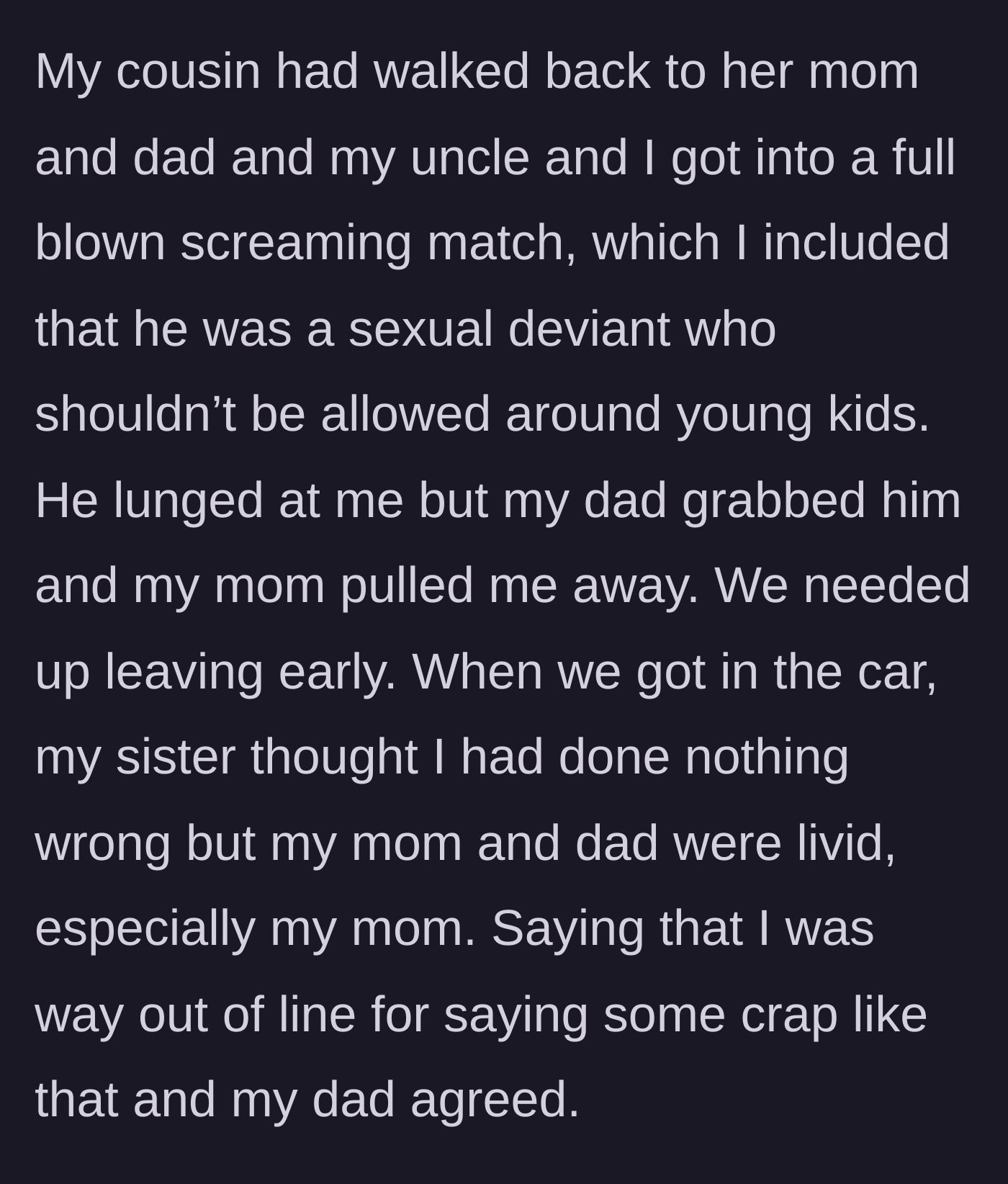 Story part 3 - The situation explodes into a screaming match where the guy publicly labels his uncle a sexual deviant, resulting in the family dragging them apart and leaving early.