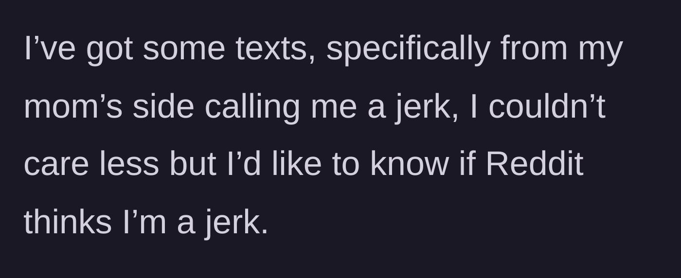 Story part 4 - The mom's side of the family floods the guy's phone with angry texts, calling him a jerk for ruining the party.