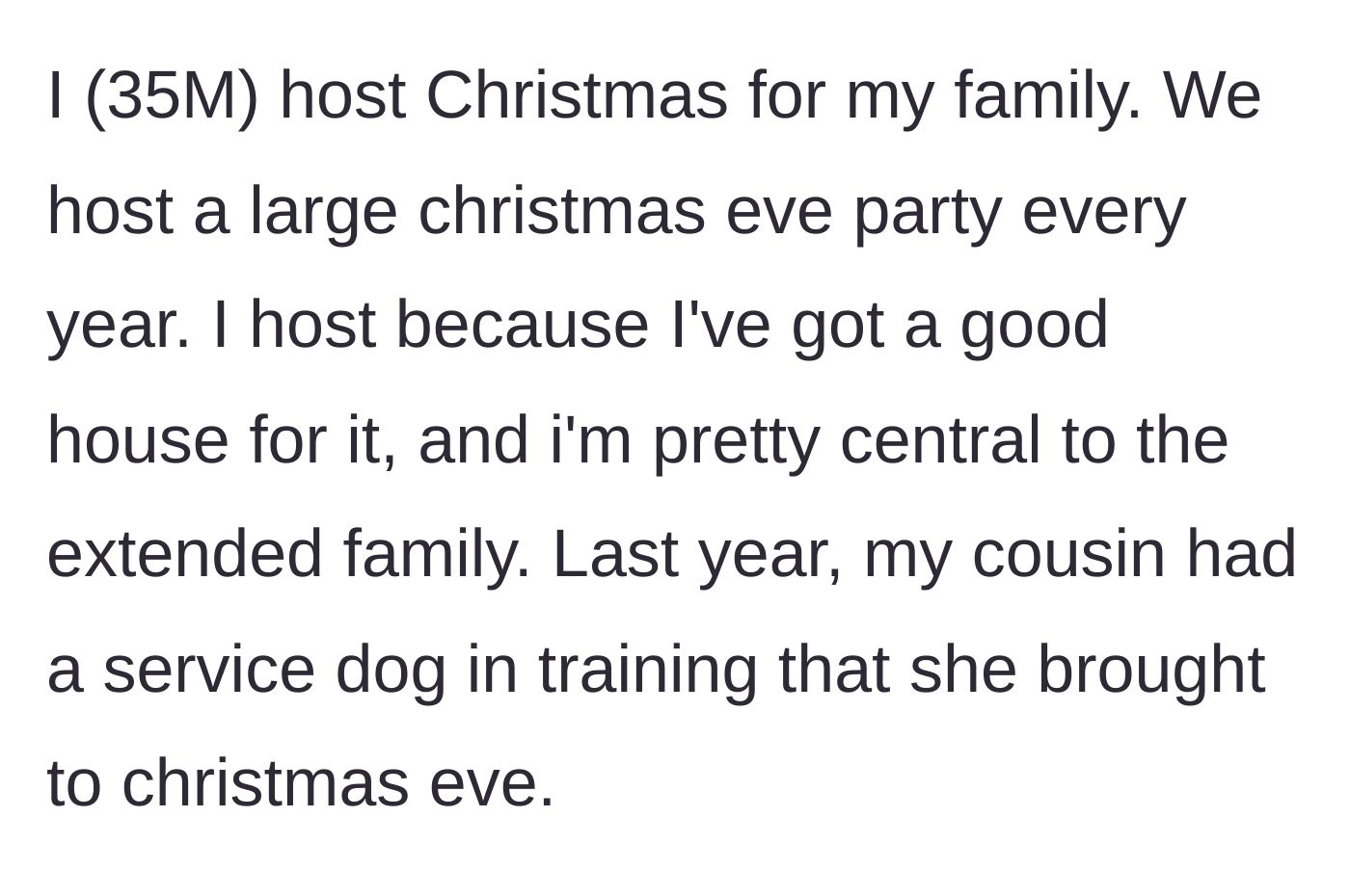 Story part 1 - Host explains he throws a large Christmas Eve party every year and his cousin brought a dog in training last year.