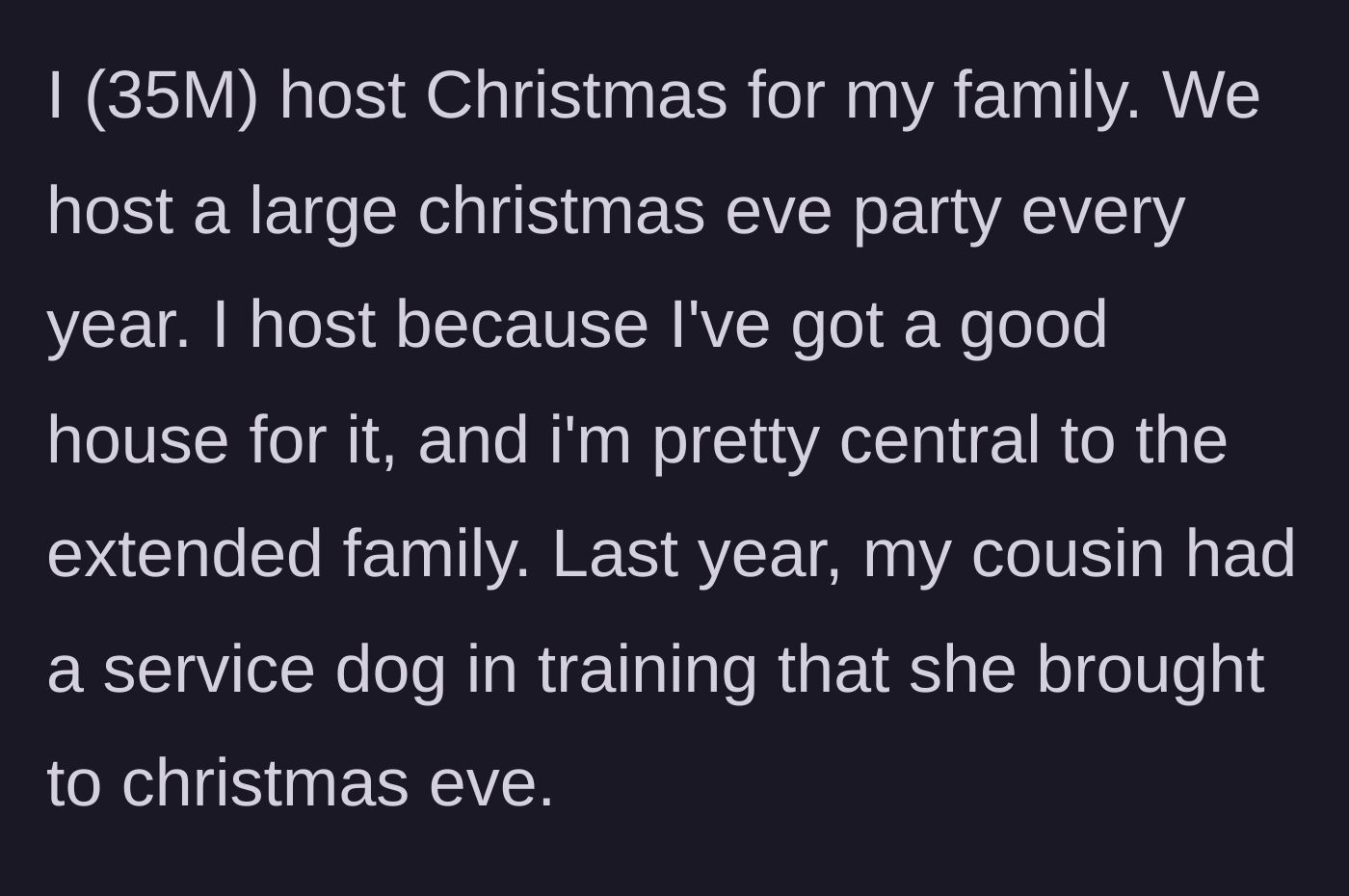 Story part 1 - Host explains he throws a large Christmas Eve party every year and his cousin brought a dog in training last year.