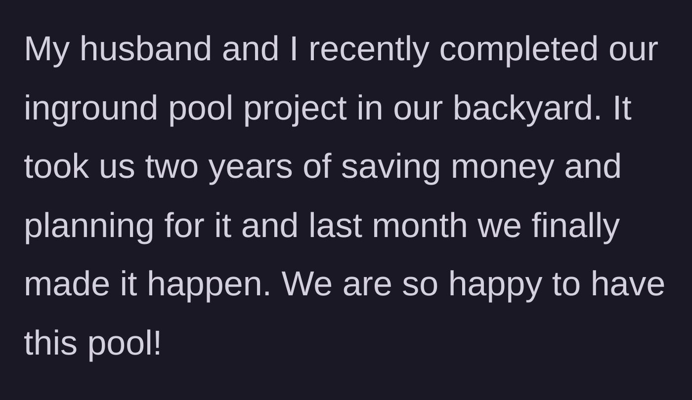 Story part 1 - The couple finally finishes their dream pool after two years of saving and planning.