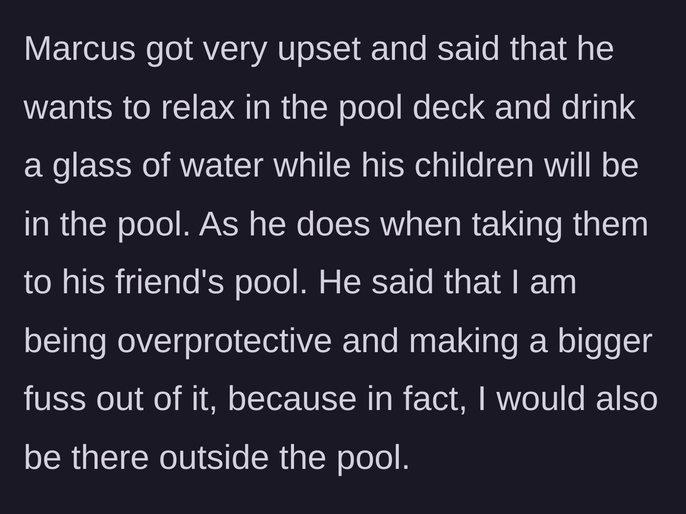 Story part 4 - The dad throws a fit, demanding to lounge on the deck with a drink while his vulnerable kids swim.