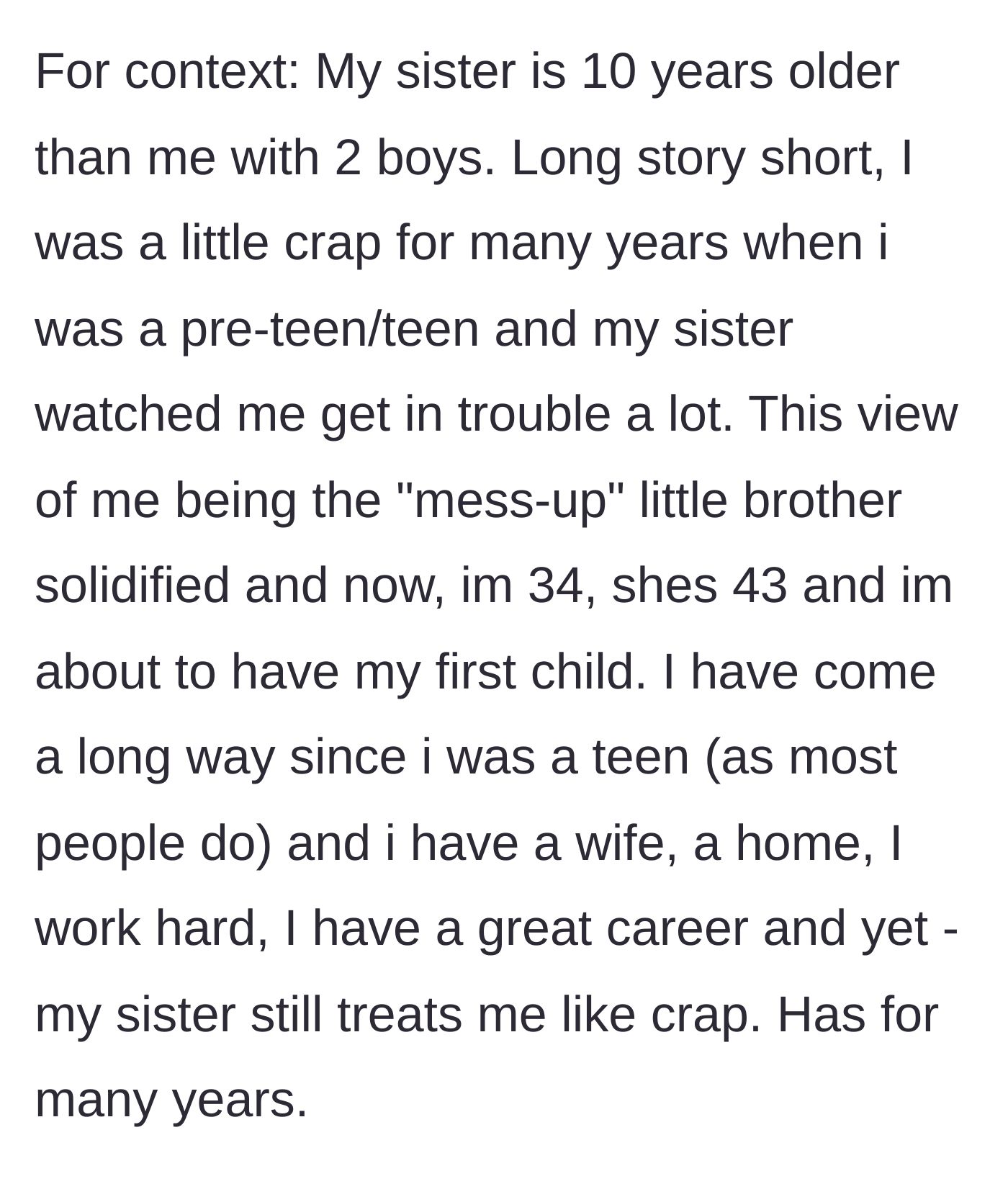 Story part 1 - The 34-year-old expecting father explains his rocky history as a messy teen and his 43-year-old sister's lifelong resentment.