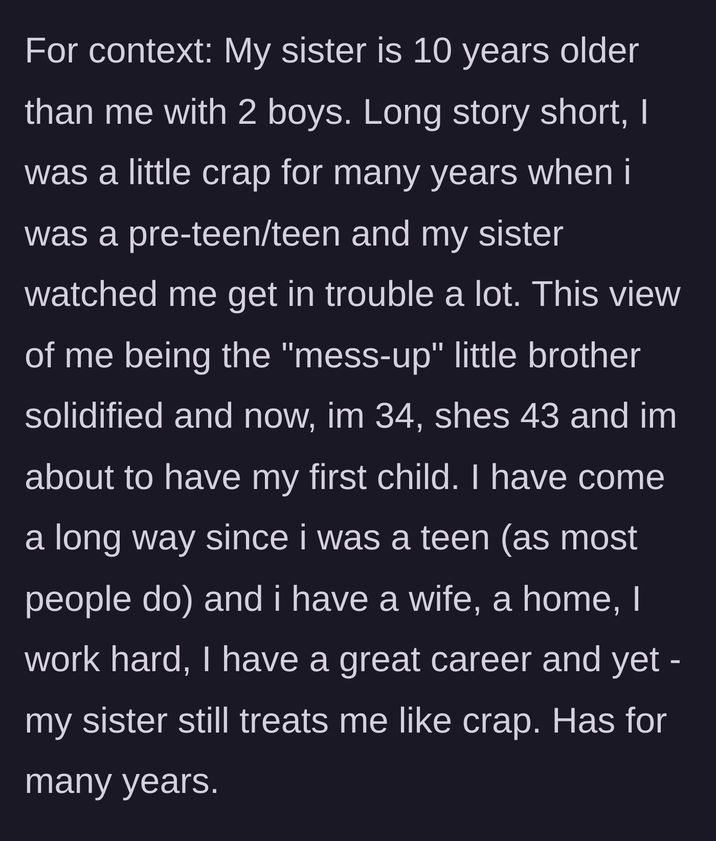 Story part 1 - The 34-year-old expecting father explains his rocky history as a messy teen and his 43-year-old sister's lifelong resentment.