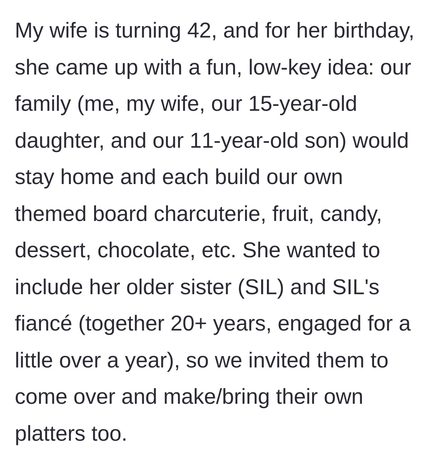 Story part 1 - The wife plans a fun, low-key 42nd birthday featuring DIY themed charcuterie boards and invites her sister and sister's fiancé to join by bringing their own safe platters.