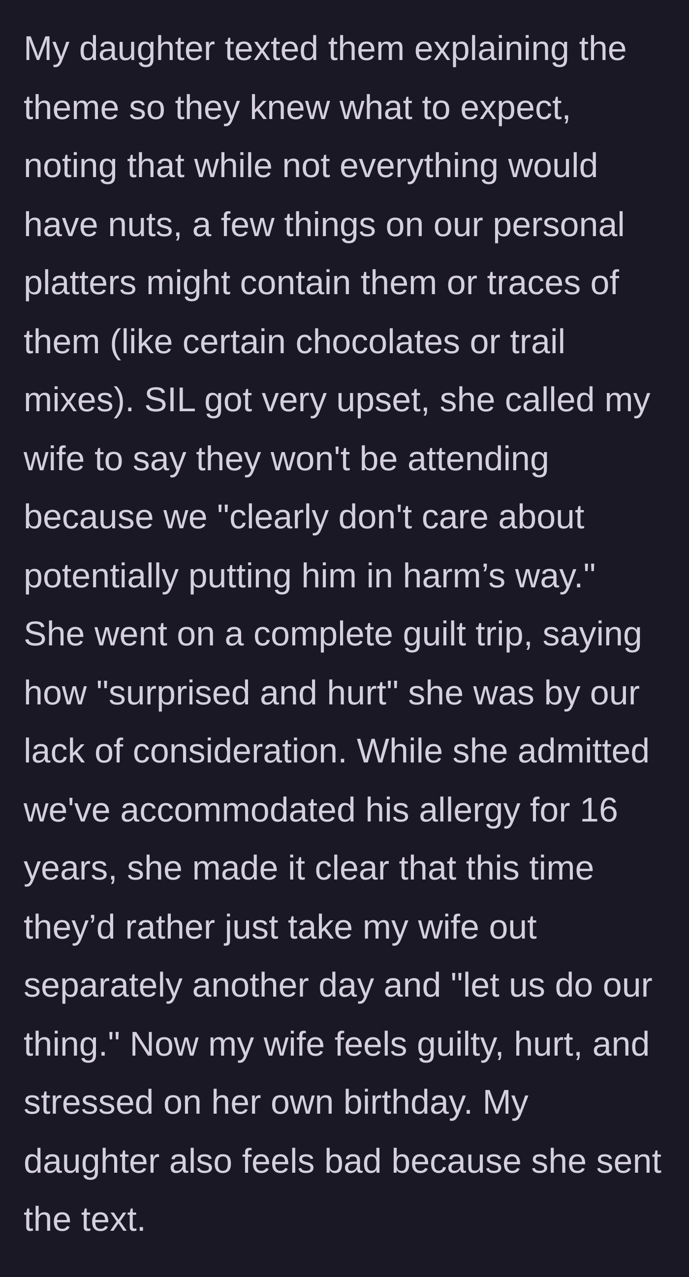 Story part 3 - The teenage daughter texts the in-laws to warn them about trace nuts on the family's personal platters, prompting the sister-in-law to throw a massive guilt trip and cancel, ruining the wife's birthday mood.