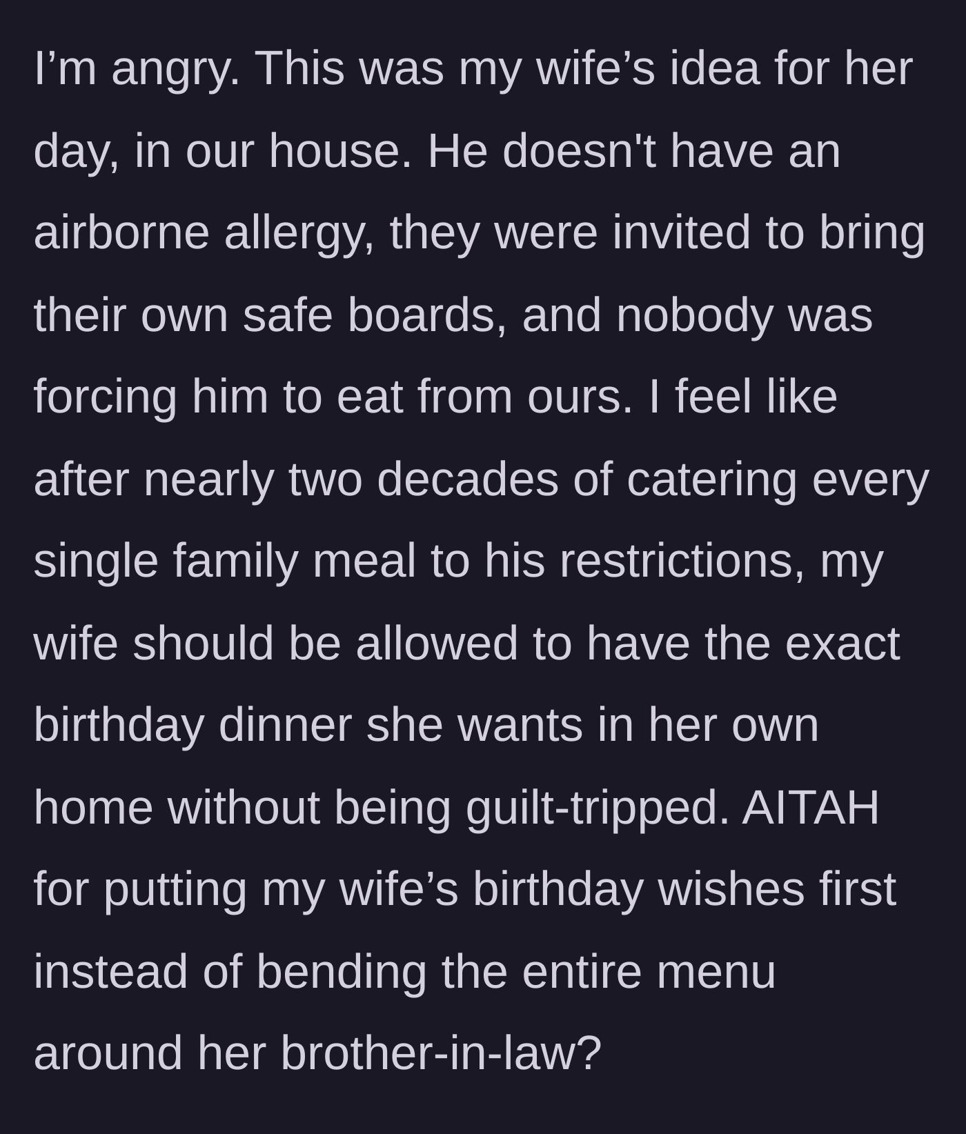Story part 4 - The husband expresses his extreme frustration, arguing that his wife deserves her specific birthday dinner in her own home without being guilt-tripped after nearly two decades of bending over backwards.