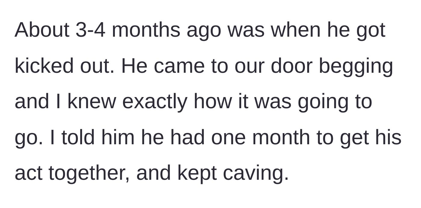 Story part 2 - The brother gets kicked out and moves in with the main character, who gives him a one-month deadline but keeps extending it.